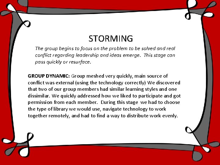 STORMING The group begins to focus on the problem to be solved and real