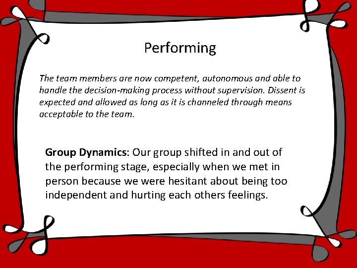 Performing The team members are now competent, autonomous and able to handle the decision-making