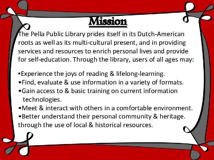 Mission The Pella Public Library prides itself in its Dutch-American roots as well as