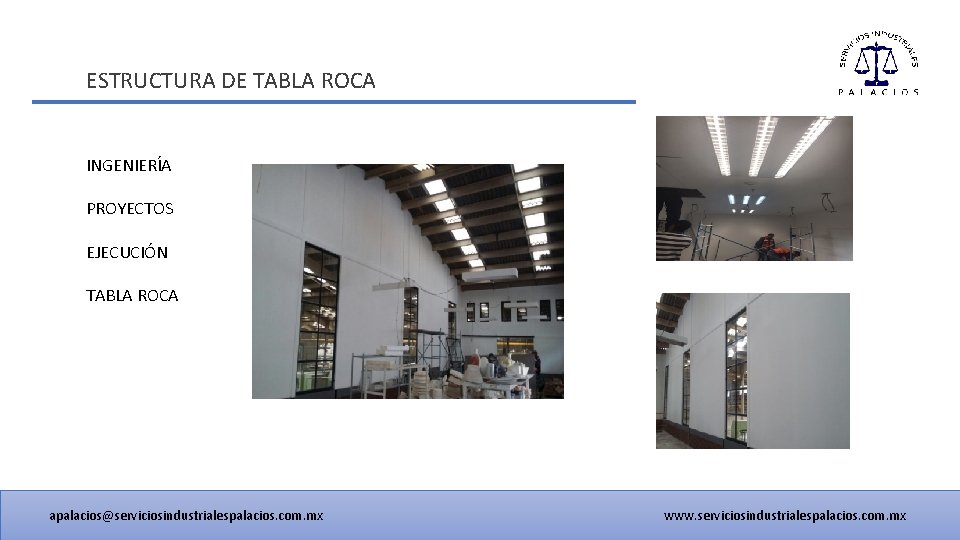 ESTRUCTURA DE TABLA ROCA INGENIERÍA PROYECTOS EJECUCIÓN TABLA ROCA apalacios@serviciosindustrialespalacios. com. mx www. serviciosindustrialespalacios.