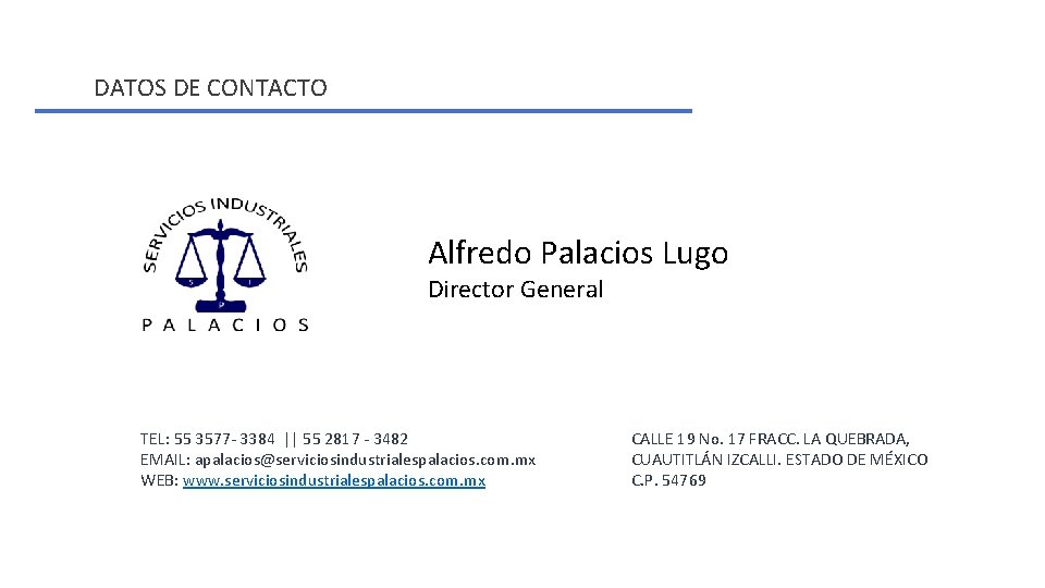 DATOS DE CONTACTO Alfredo Palacios Lugo Director General TEL: 55 3577 - 3384 ||