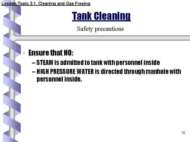 Lesson Topic 3. 1, Cleaning and Gas Freeing Tank Cleaning Safety precautions • Ensure