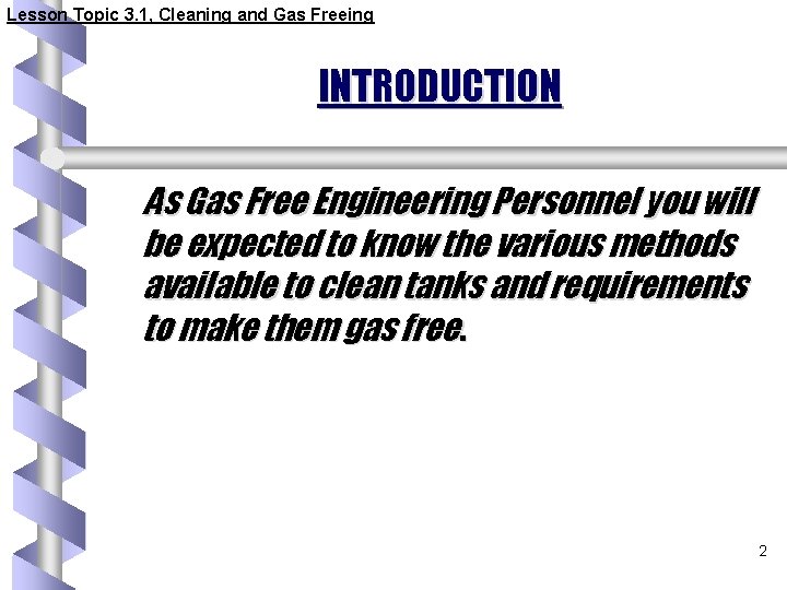 Lesson Topic 3. 1, Cleaning and Gas Freeing INTRODUCTION As Gas Free Engineering Personnel