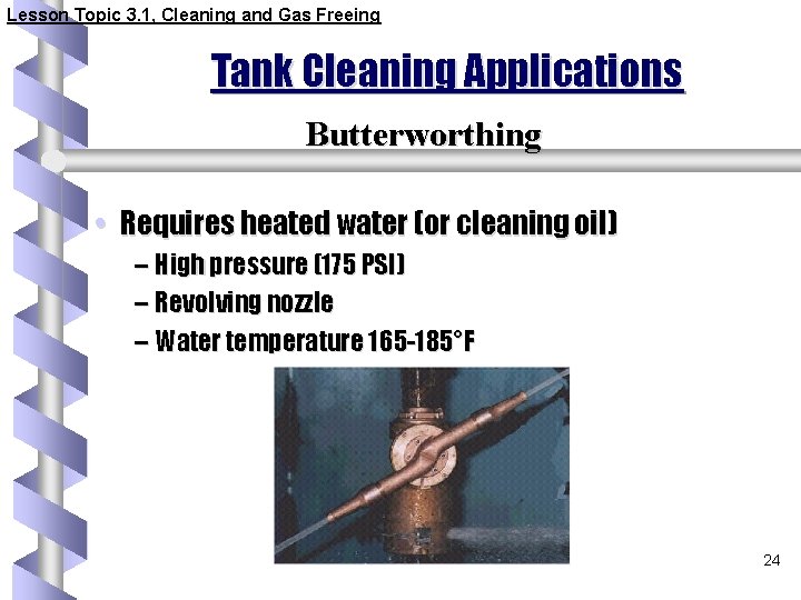 Lesson Topic 3. 1, Cleaning and Gas Freeing Tank Cleaning Applications Butterworthing • Requires