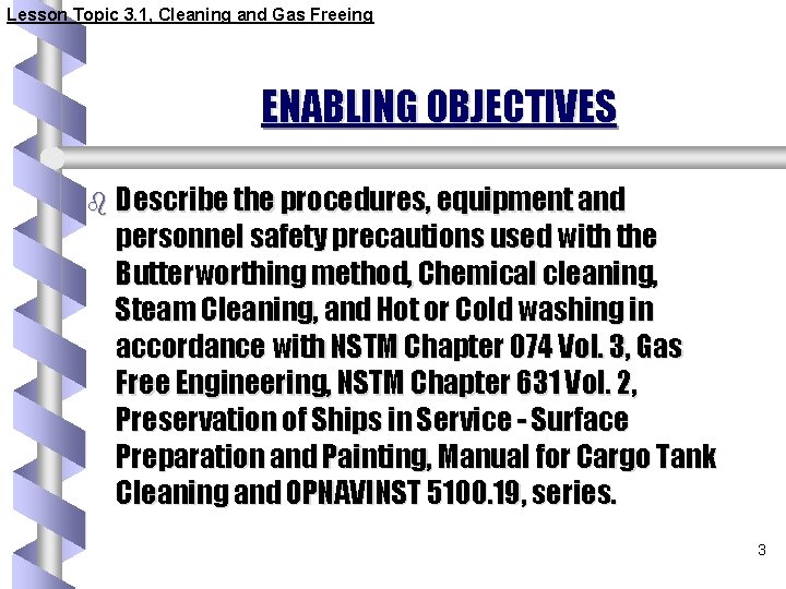 Lesson Topic 3. 1, Cleaning and Gas Freeing ENABLING OBJECTIVES b Describe the procedures,