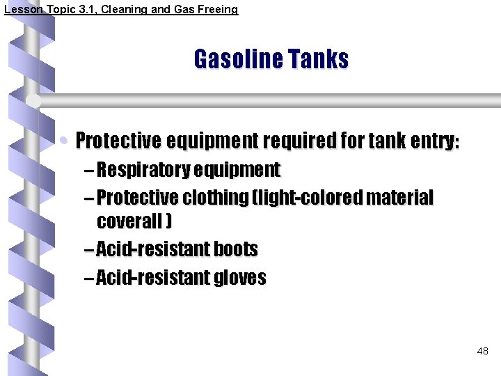 Lesson Topic 3. 1, Cleaning and Gas Freeing Gasoline Tanks • Protective equipment required