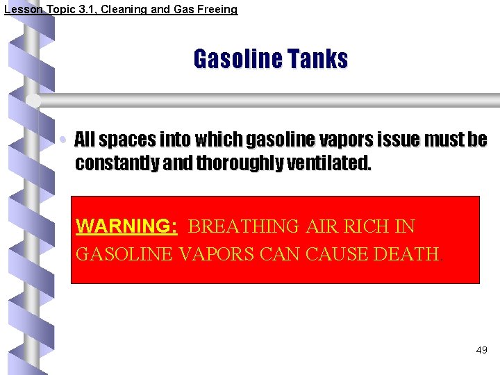 Lesson Topic 3. 1, Cleaning and Gas Freeing Gasoline Tanks • All spaces into