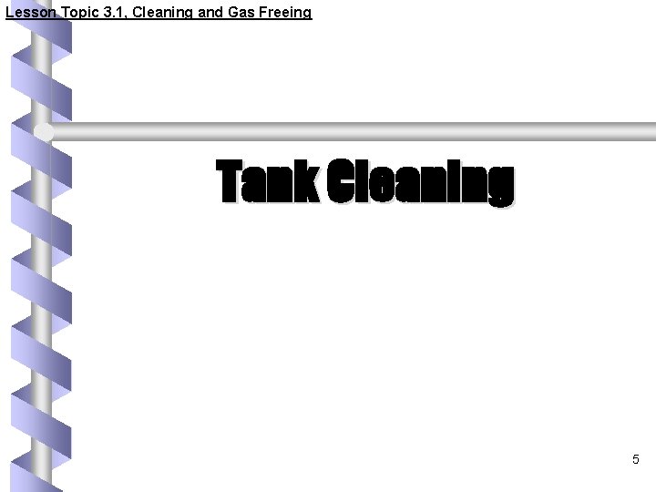 Lesson Topic 3. 1, Cleaning and Gas Freeing Tank Cleaning 5 