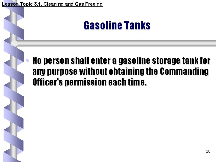 Lesson Topic 3. 1, Cleaning and Gas Freeing Gasoline Tanks • No person shall