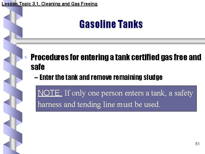 Lesson Topic 3. 1, Cleaning and Gas Freeing Gasoline Tanks • Procedures for entering