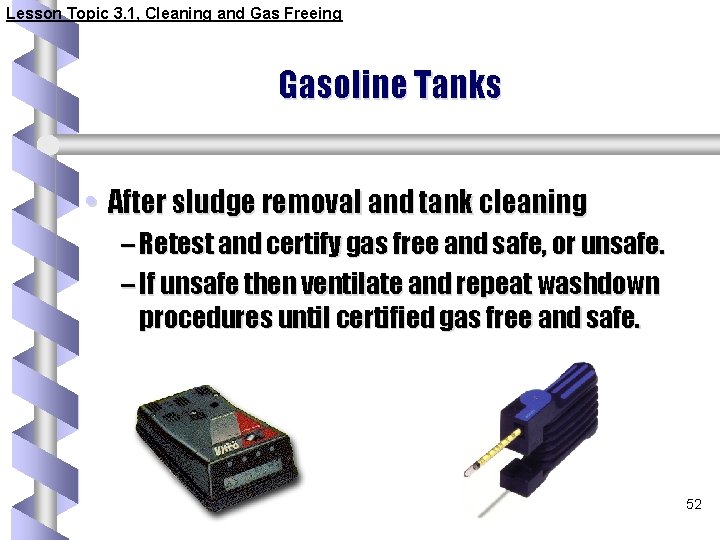 Lesson Topic 3. 1, Cleaning and Gas Freeing Gasoline Tanks • After sludge removal