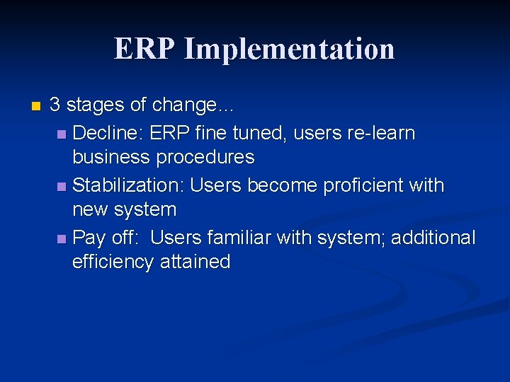 ERP Implementation n 3 stages of change… n Decline: ERP fine tuned, users re-learn