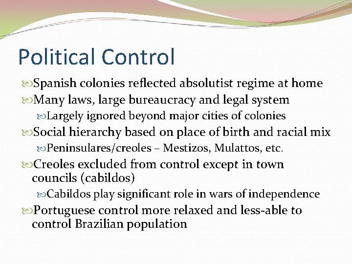 Political Control Spanish colonies reflected absolutist regime at home Many laws, large bureaucracy and Political Control Spanish colonies reflected absolutist regime at home Many laws, large bureaucracy and