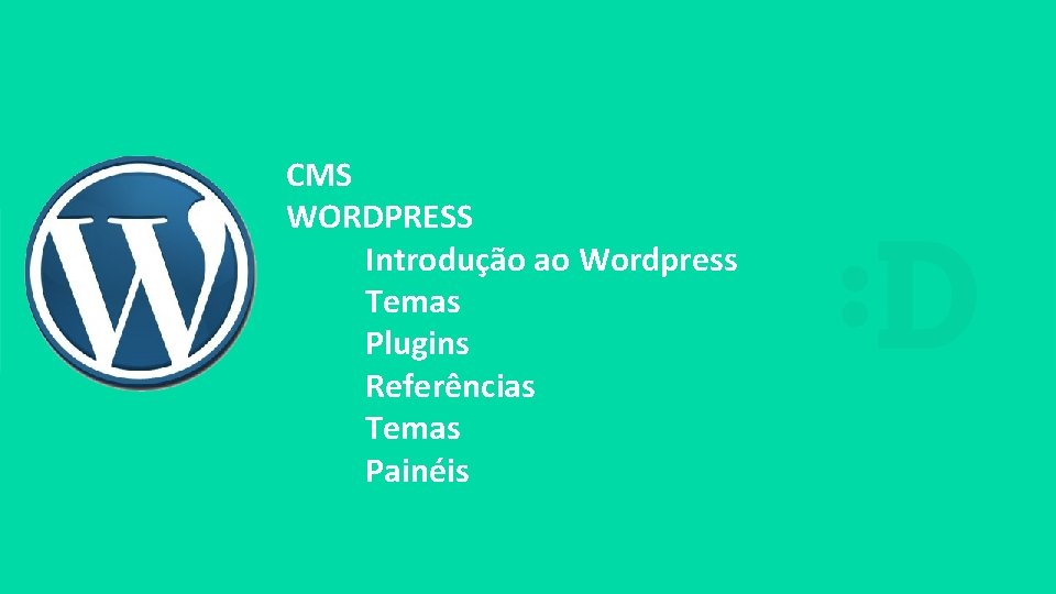 CMS WORDPRESS Introdução ao Wordpress Temas Plugins Referências Temas Painéis 