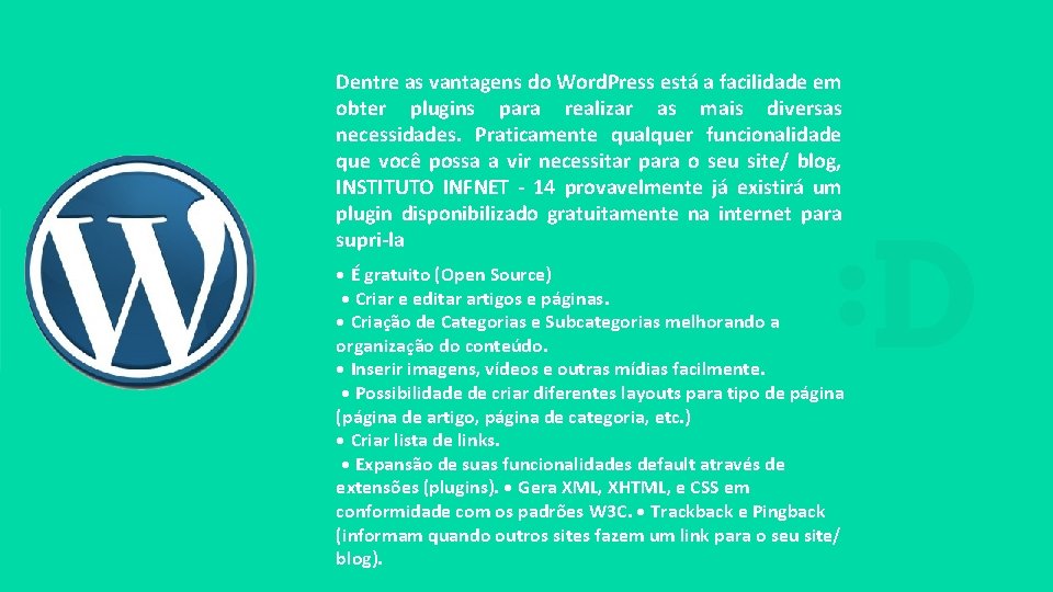 Dentre as vantagens do Word. Press está a facilidade em obter plugins para realizar