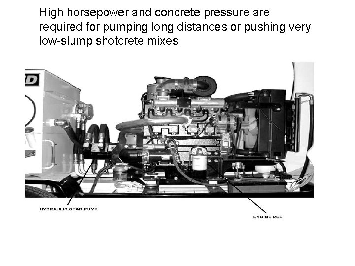 High horsepower and concrete pressure are required for pumping long distances or pushing very