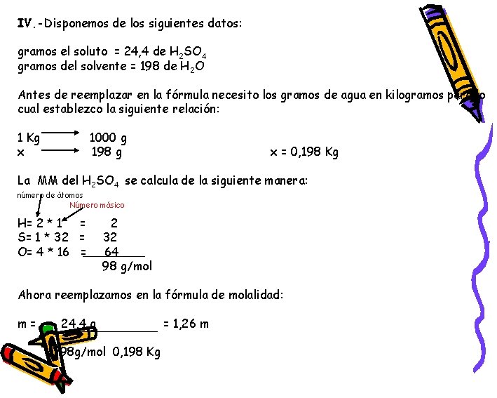 IV. -Disponemos de los siguientes datos: gramos el soluto = 24, 4 de H