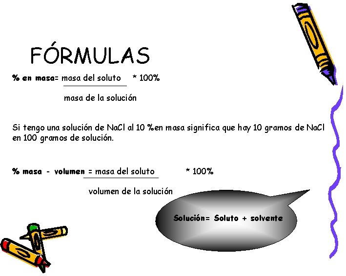 FÓRMULAS % en masa= masa del soluto * 100% masa de la solución Si