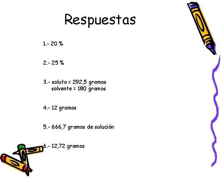 Respuestas 1. - 20 % 2. - 25 % 3. - soluto = 292,