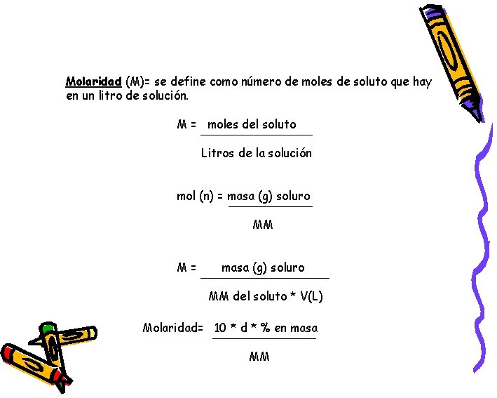 Molaridad (M)= se define como número de moles de soluto que hay en un