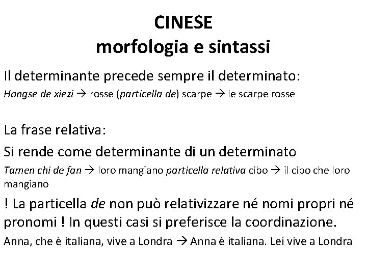 CINESE morfologia e sintassi Il determinante precede sempre il determinato: Hongse de xiezi rosse