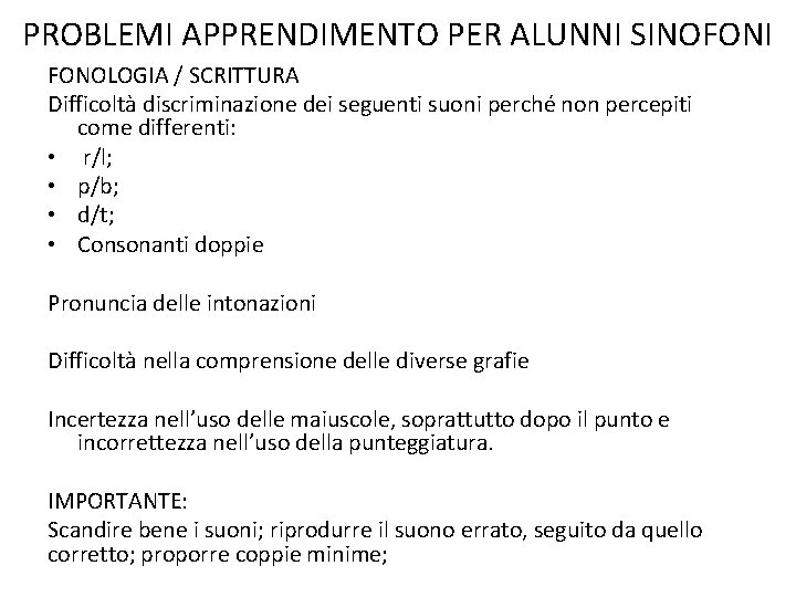 PROBLEMI APPRENDIMENTO PER ALUNNI SINOFONI FONOLOGIA / SCRITTURA Difficoltà discriminazione dei seguenti suoni perché