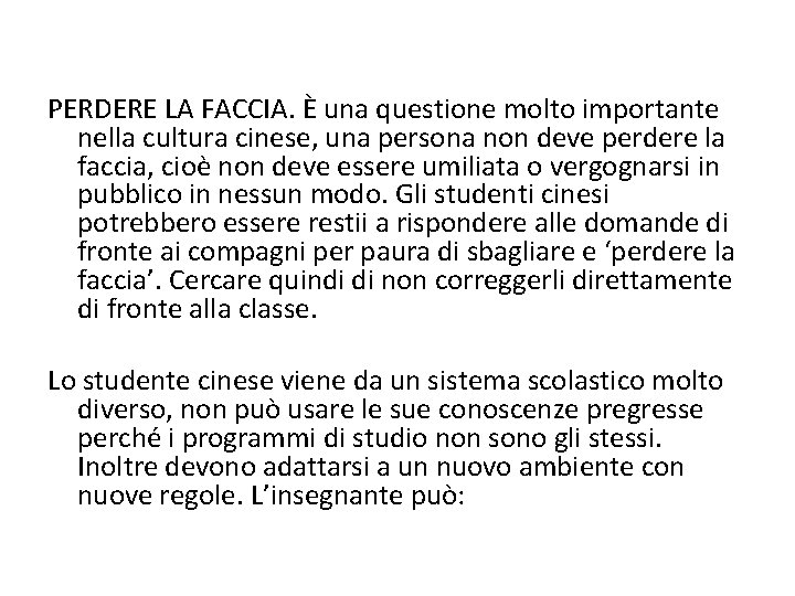 PERDERE LA FACCIA. È una questione molto importante nella cultura cinese, una persona non