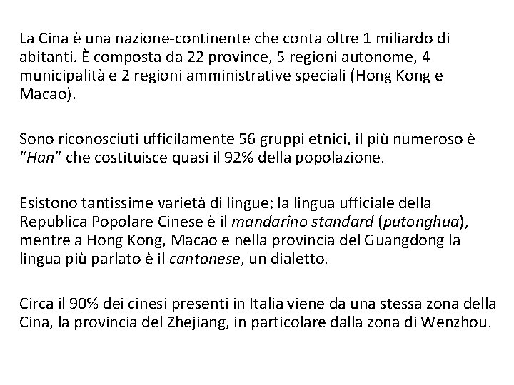 La Cina è una nazione-continente che conta oltre 1 miliardo di abitanti. È composta