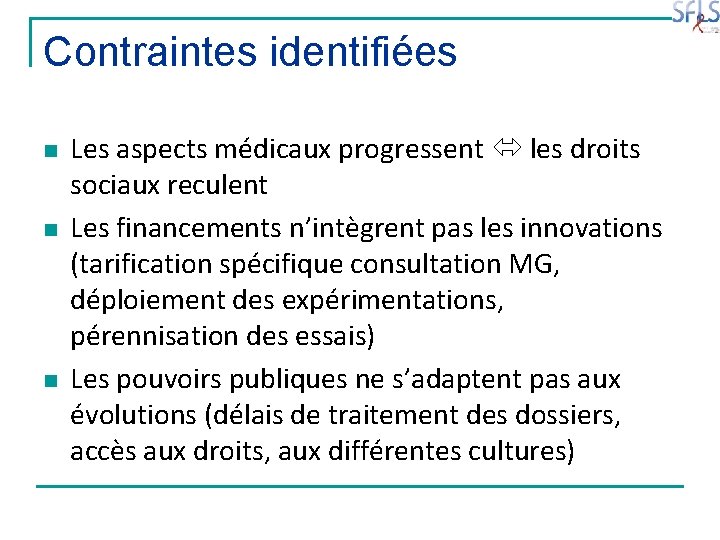 Contraintes identifiées n n n Les aspects médicaux progressent les droits sociaux reculent Les