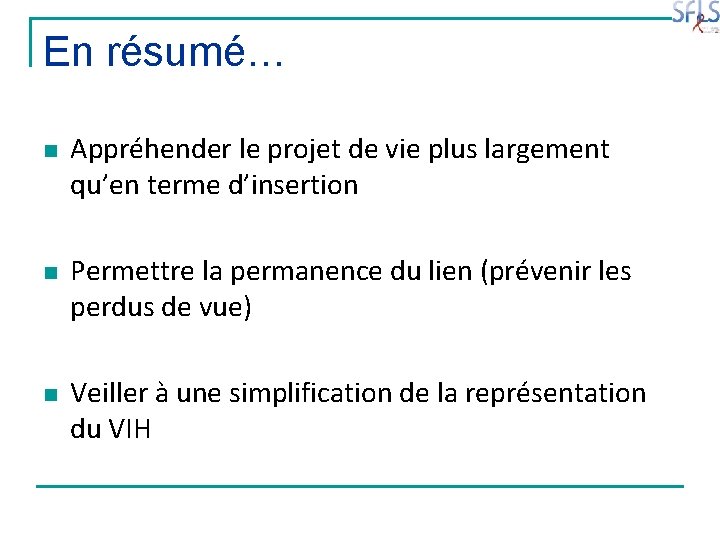 En résumé… n n n Appréhender le projet de vie plus largement qu’en terme