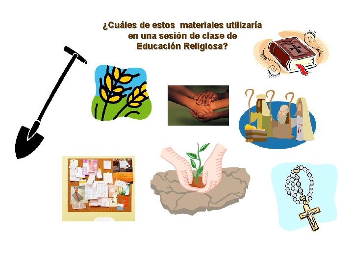 ¿Cuáles de estos materiales utilizaría en una sesión de clase de Educación Religiosa? 