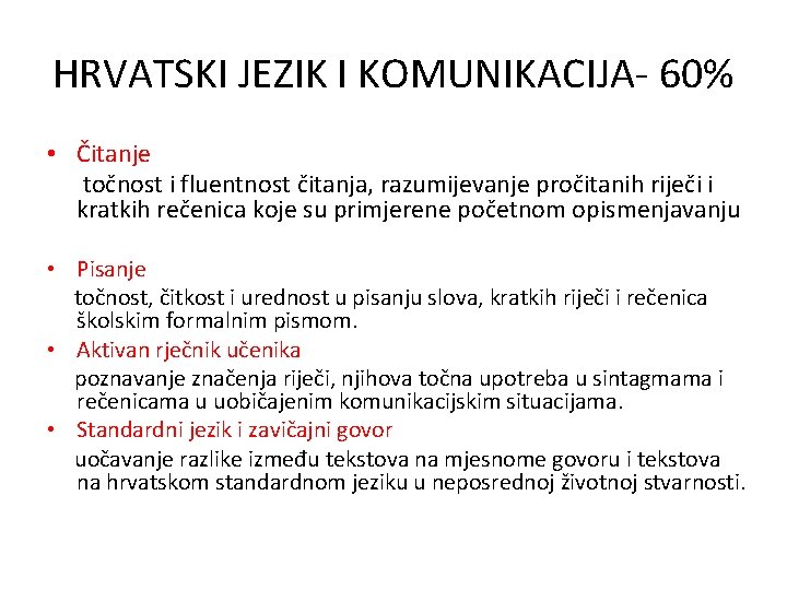 HRVATSKI JEZIK I KOMUNIKACIJA- 60% • Čitanje točnost i fluentnost čitanja, razumijevanje pročitanih riječi