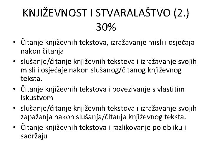 KNJIŽEVNOST I STVARALAŠTVO (2. ) 30% • Čitanje književnih tekstova, izražavanje misli i osjećaja