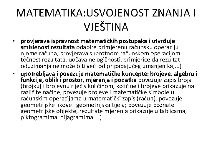 MATEMATIKA: USVOJENOST ZNANJA I VJEŠTINA • provjerava ispravnost matematičkih postupaka i utvrđuje smislenost rezultata