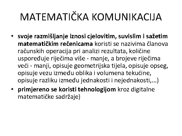 MATEMATIČKA KOMUNIKACIJA • svoje razmišljanje iznosi cjelovitim, suvislim i sažetim matematičkim rečenicama koristi se