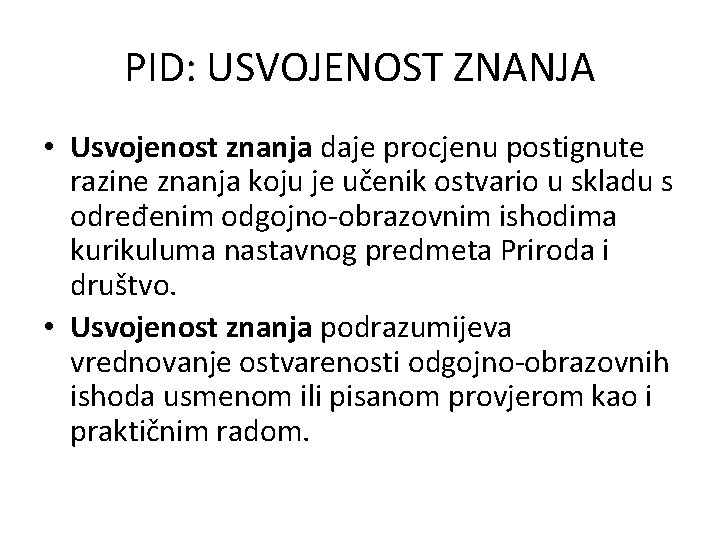 PID: USVOJENOST ZNANJA • Usvojenost znanja daje procjenu postignute razine znanja koju je učenik