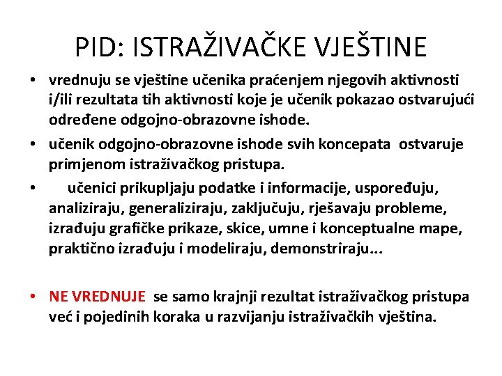 PID: ISTRAŽIVAČKE VJEŠTINE • vrednuju se vještine učenika praćenjem njegovih aktivnosti i/ili rezultata tih