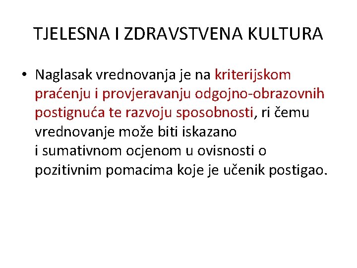 TJELESNA I ZDRAVSTVENA KULTURA • Naglasak vrednovanja je na kriterijskom praćenju i provjeravanju odgojno-obrazovnih