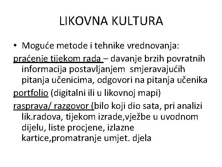 LIKOVNA KULTURA • Moguće metode i tehnike vrednovanja: praćenje tijekom rada – davanje brzih