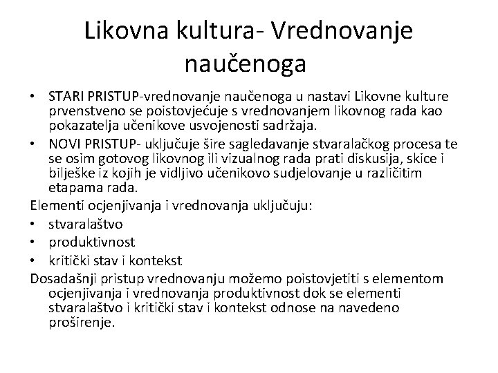 Likovna kultura- Vrednovanje naučenoga • STARI PRISTUP-vrednovanje naučenoga u nastavi Likovne kulture prvenstveno se