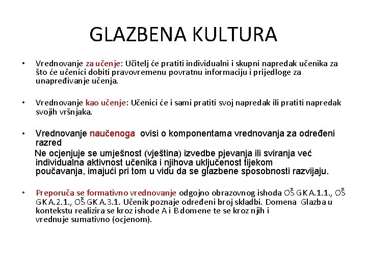 GLAZBENA KULTURA • Vrednovanje za učenje: Učitelj će pratiti individualni i skupni napredak učenika