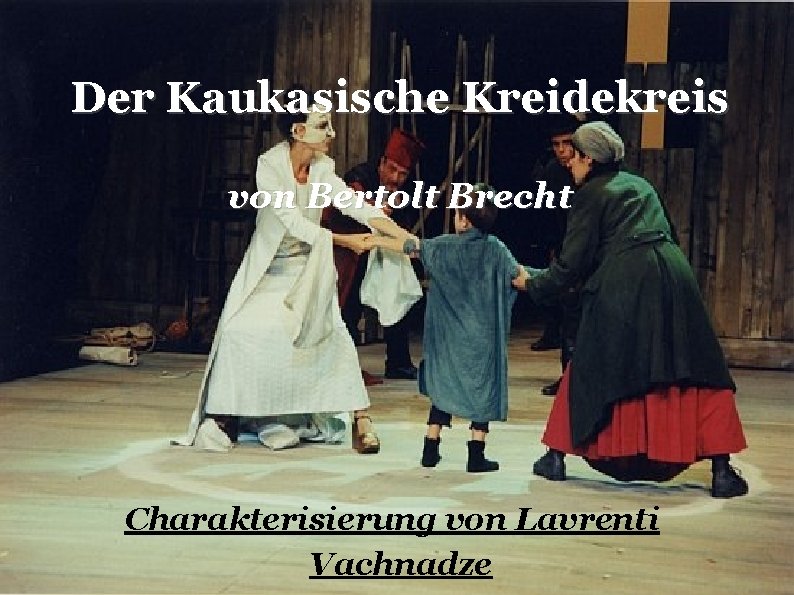 Der Kaukasische Kreidekreis von Bertolt Brecht Charakterisierung von Lavrenti Vachnadze 