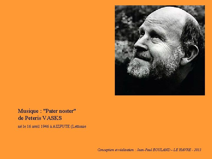 Musique : "Pater noster" de Peteris VASKS né le 16 avril 1946 à AIZPUTE