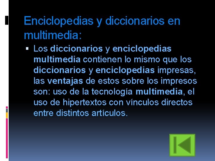 Enciclopedias y diccionarios en multimedia: Los diccionarios y enciclopedias multimedia contienen lo mismo que
