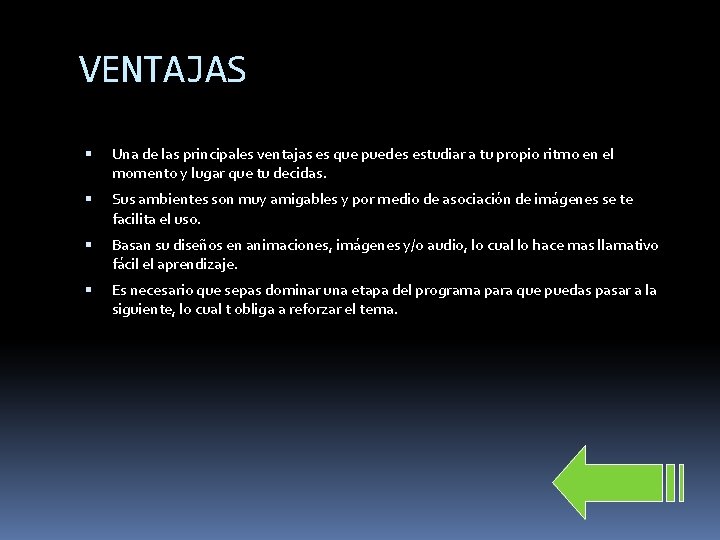 VENTAJAS Una de las principales ventajas es que puedes estudiar a tu propio ritmo