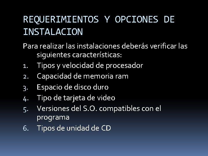 REQUERIMIENTOS Y OPCIONES DE INSTALACION Para realizar las instalaciones deberás verificar las siguientes características: