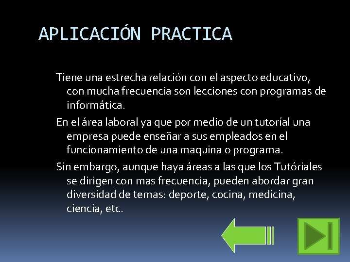 APLICACIÓN PRACTICA Tiene una estrecha relación con el aspecto educativo, con mucha frecuencia son