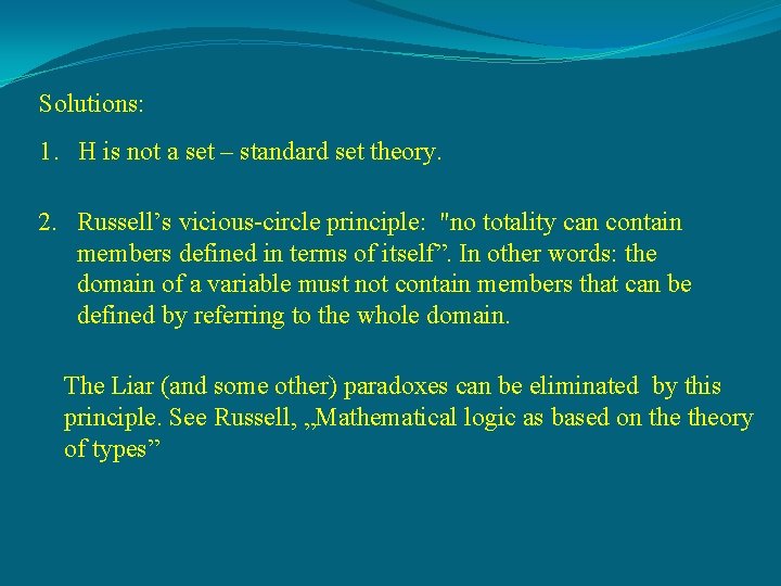 Solutions: 1. H is not a set – standard set theory. 2. Russell’s vicious-circle