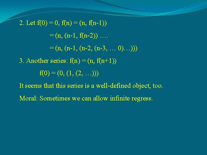 2. Let f(0) = 0, f(n) = (n, f(n-1)) = (n, (n-1, f(n-2)) ….