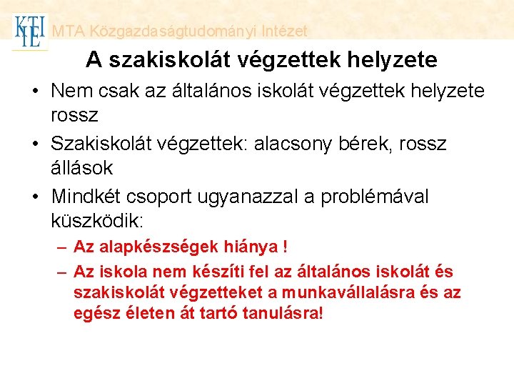 MTA Közgazdaságtudományi Intézet A szakiskolát végzettek helyzete • Nem csak az általános iskolát végzettek